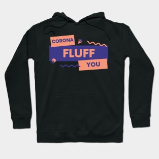 Corona Fluff You Hoodie